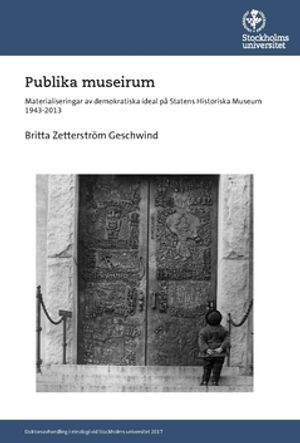 Publika museirum : Materialiseringar av demokratiska ideal på Statens Historiska Museum 1943-2013