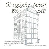 Så byggdes husen 1880-2000 : arkitektur, konstruktion och material i våra flerbostadshus under 120 år