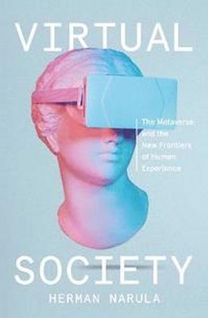 Virtual Society - The Metaverse and the New Frontiers of Human Experience