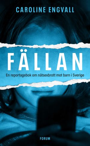 Fällan : En reportagebok om nätsexbrott mot barn i Sverige