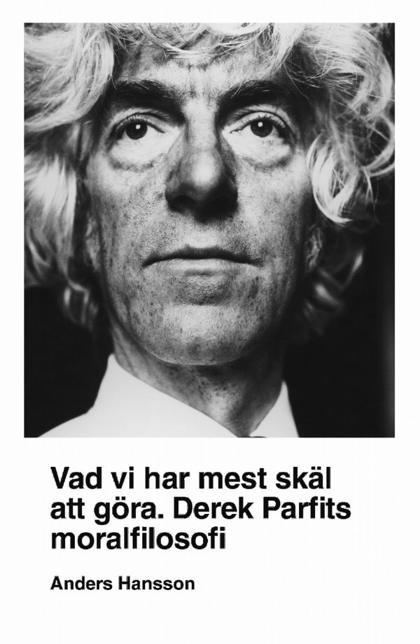Vad vi har mest skäl att göra : Derek Parfits moralfilosofi | 0:e upplagan