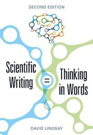 Scientific Writing = Thinking in Words |  2:e upplagan