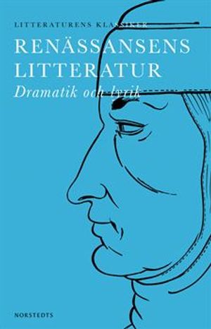 Litteraturens klassiker: Renässansens Litteratur : Dramatik och lyrik | 1:a upplagan