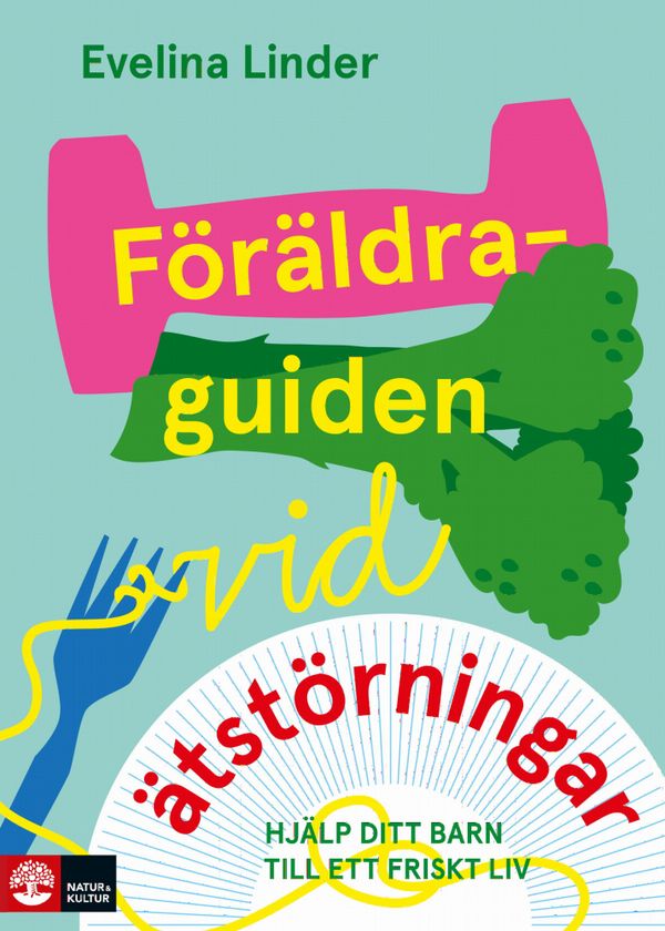 Föräldraguiden vid ätstörningar : Hjälp ditt barn till ett friskt liv | 1:a upplagan