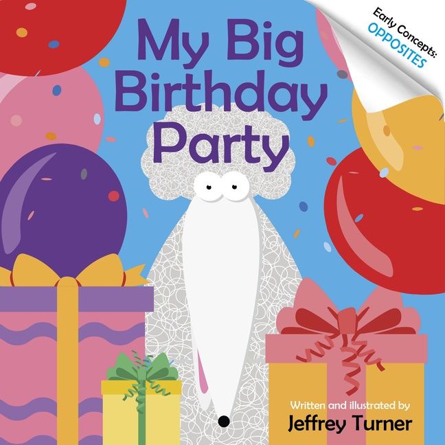 My Big Birthday Party : Early Concepts: Opposites - Jeffrey  Turner