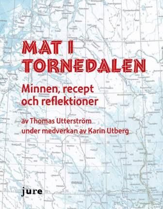 Mat i Tornedalen  Minnen, recept och reflektioner | 0:e upplagan