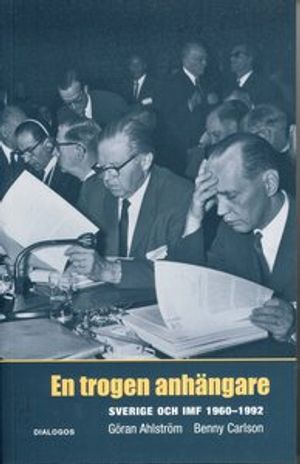 En trogen anhängare : Sverige och IMF 1960-1992 | 1:a upplagan