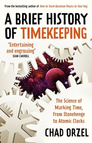 Brief History of Timekeeping - The Science of Marking Time, from Stonehenge