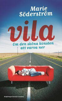 Vila : om den sköna konsten att varva ner | 0:e upplagan
