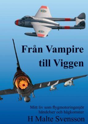Från Vampire till Viggen : mitt liv som flygmotoringenjör händelser och hågkomster | 0:e upplagan