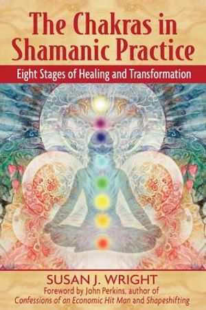 Chakras In Shamanic Practice: Eight Stages Of Healing & Tran