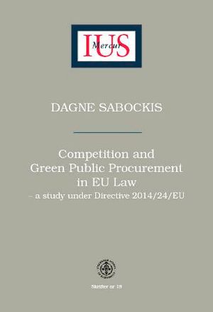 Competition and Green Public Procurement in EU Law – a study under Directive 2014/24/EU