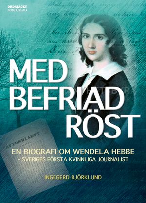 Med befriad röst: En biografi om Wendela Hebbe | 1:a upplagan