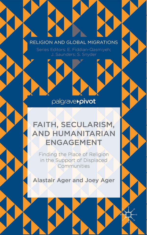Faith, Secularism, and Humanitarian Engagement: Finding the Place of Religion in the Support of Displaced Communities | 1:a upplagan