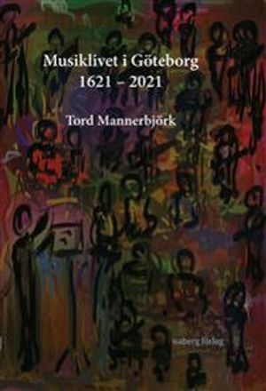 Musiklivet i Göteborg 1621-2021 | 1:a upplagan