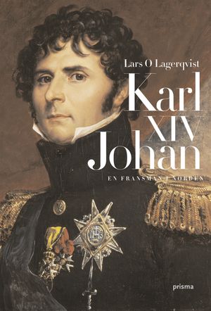 Karl XIV Johan : en fransman i Norden | 1:a upplagan