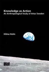 Knowledge as action : an anthropological study of attac Sweden | 0:e upplagan