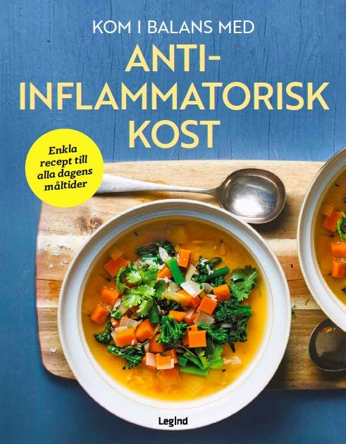 Kom i balans med antiinflammatorisk kost : enkla recept till alla dagens måltider | 0:e upplagan