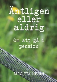 Äntligen eller aldrig : om att gå i pension | 0:e upplagan