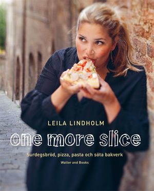 One more slice : surdegsbröd, pizza, pasta och söta bakverk | 1:a upplagan