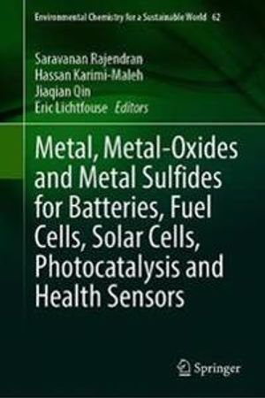 Metal, Metal-Oxides and Metal Sulfides for Batteries, Fuel Cells, Solar Cells, Photocatalysis and Health Sensors | 1:a upplagan