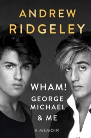 WHAM!, George Michael, and Me