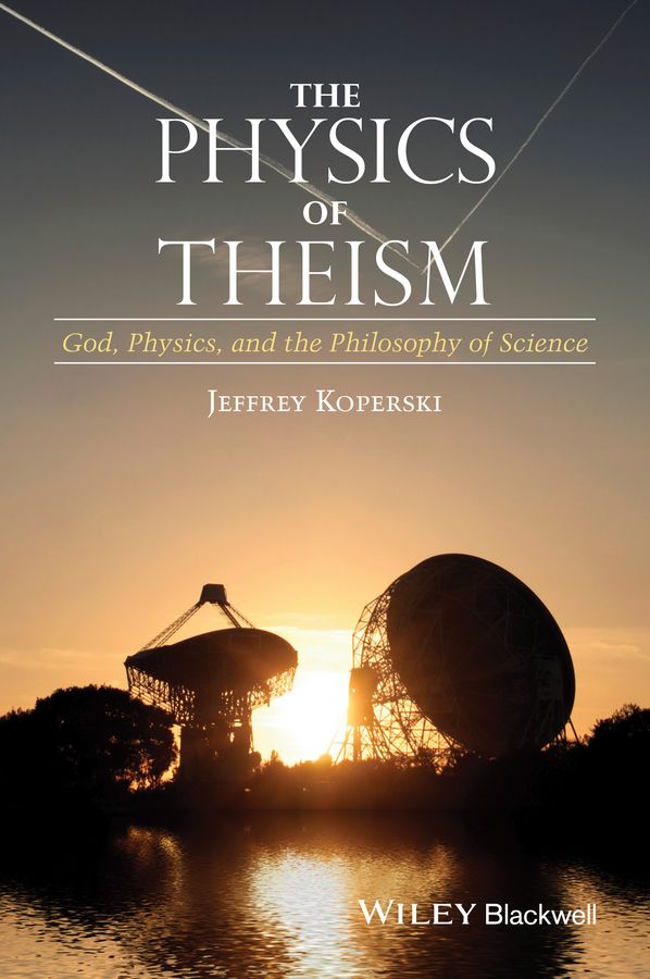 The Physics of Theism: God, Physics, and the Philosophy of Science | 1:a upplagan