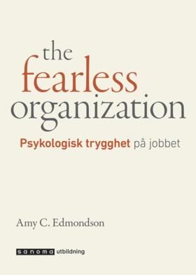The fearless organization. Psykologisk trygghet på jobbet | 0:e upplagan