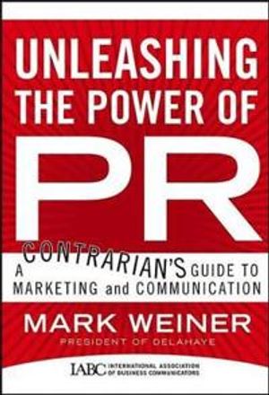 Unleashing the Power of PR: A Contrarian's Guide to Marketing and Communica | 1:a upplagan