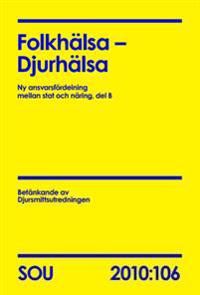 Folkhälsa - Djurhälsa del B (SOU 2010:106) : Ny ansvarsfördelning mellan stat och näring, del B | 0:e upplagan