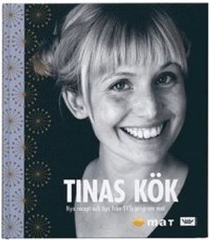 Tinas kök : nya recept och tips från SVTs program Mat | 1:a upplagan