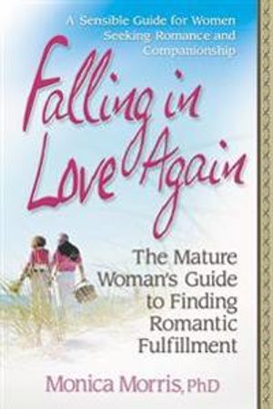 Falling In Love Again: The Mature Woman'S Guide To Finding Romantic Fulfillment