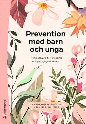 Prevention med barn och unga - teori och praktik för socialt och pedagogiskt arbete | 1:a upplagan