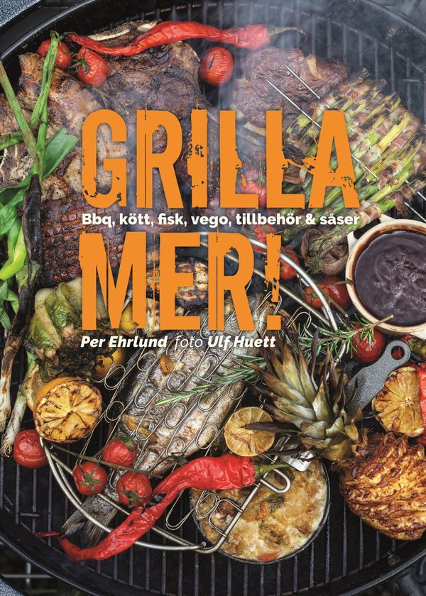 Grilla mer! – Bbq, kött, fisk, vego, tillbehör & såser | 0:e upplagan