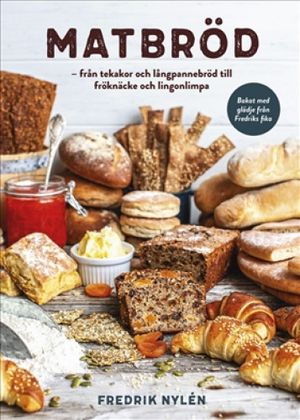 Matbröd – från tekakor och långpannebröd till fröknäcke och lingonlimpa