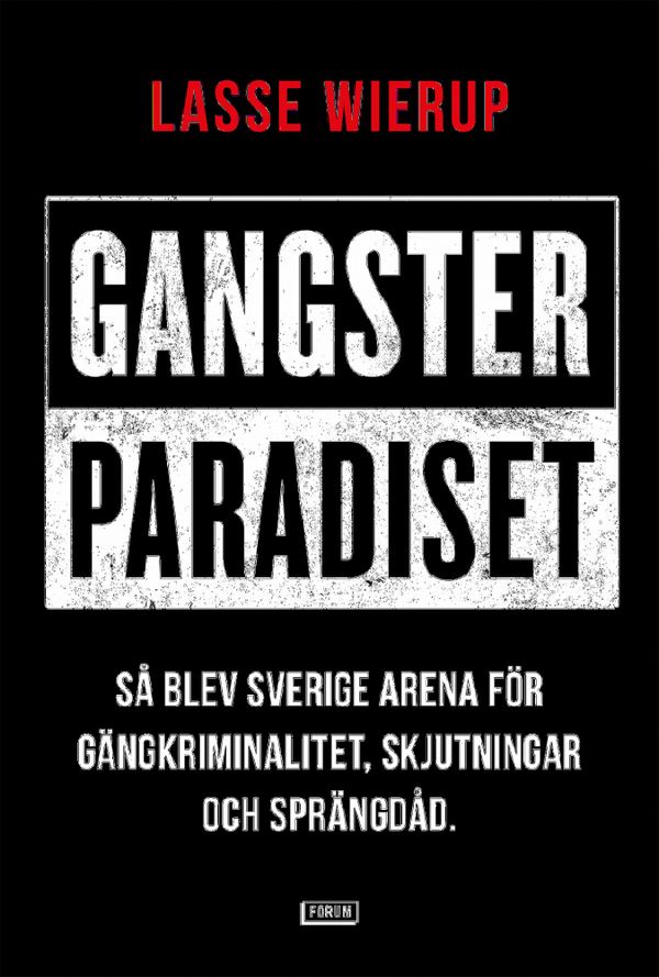 Gangsterparadiset : Så blev Sverige arena för gängkriminalitet, skjutningar och sprängdåd | 0:e upplagan