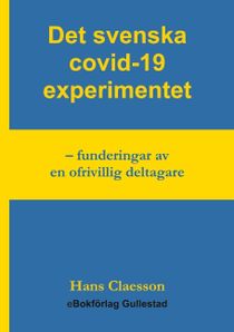 Det svenska covid-19 experimentet : funderingar av en ofrivillig deltagare