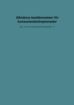 Allmänna bestämmelser för konsumententreprenader. ABS 18 och Hantverkarformuläret 17