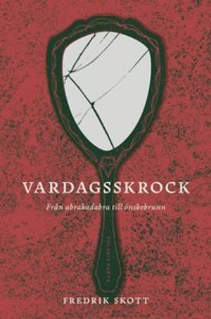 Vardagsskrock: Från Abrakadabra till Önskebrunn - magi i vår tid