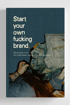 Start your own f**king brand. Om resan med Nudie Jeans | 1:a upplagan