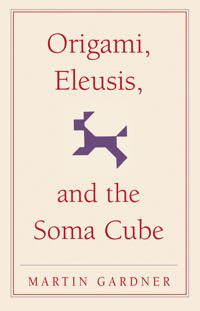 Origami, Eleusis, and the Soma Cube | 1:a upplagan
