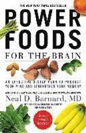 Power Foods for the Brain: An Effective 3-Step Plan to Protect Your Mind and Strengthen Your Memory