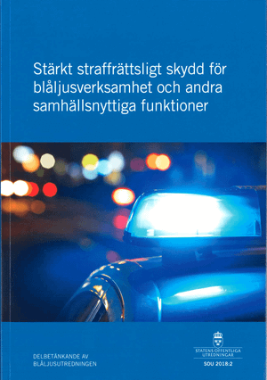 Stärkt straffrättsligt skydd för blåljusverksamhet och andra samhällsnyttiga funktioner. SOU 2018:2 : Delbetänkande från Blåslju