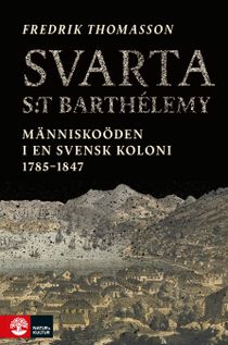 Svarta Saint-Barthelémy : Människoöden i en svensk koloni 1785-1847