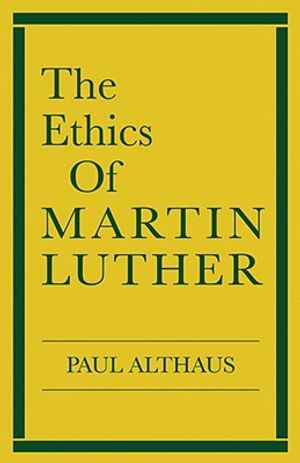 The Ethics of Martin Luther