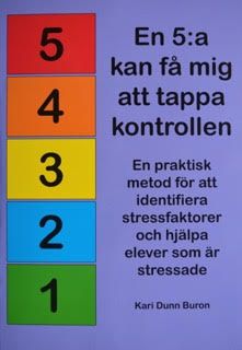 En 5:a kan få mig att tappa kontrollen! En praktisk metod för att identifiera stressfaktorer och hjälpa elever som är stressade | 1:a upplagan
