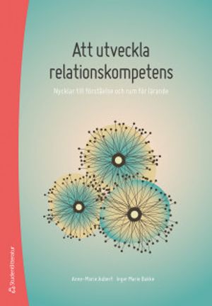 Att utveckla relationskompetens - Nycklar till förståelse och rum för lärande | 1:a upplagan