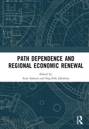 Path Dependence and Regional Economic Renewal | 1:a upplagan