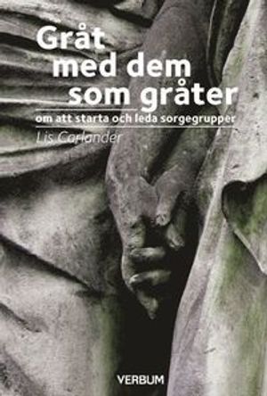 Gråt med dem som gråter : om att starta och leda sorgergrupper | 1:a upplagan