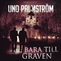 Bara till graven - Uno Palmström - Upplaga 1